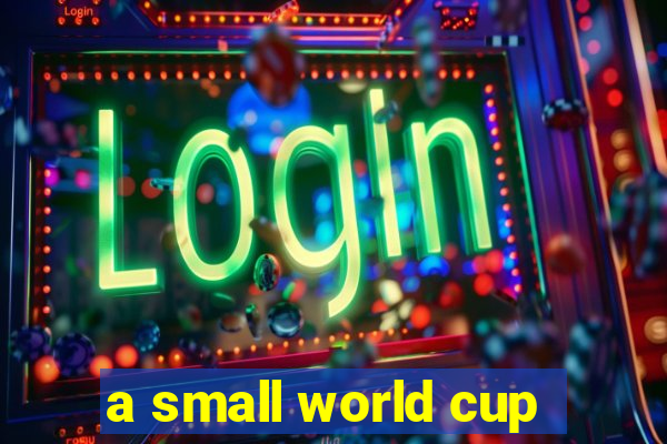 a small world cup